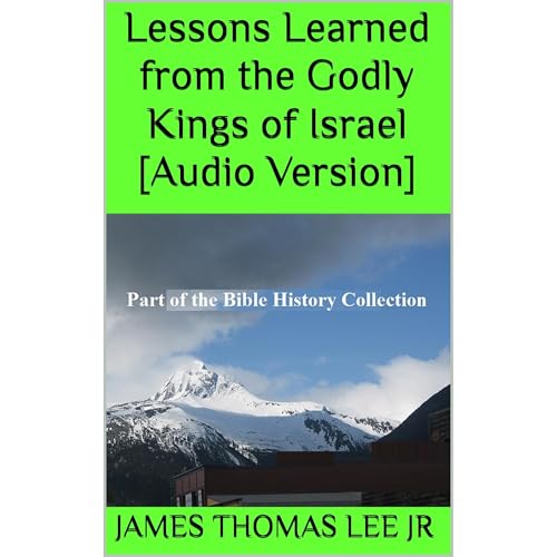 Lessons Learned from the Godly Kings of Israel [Audio Version] by James Thomas Lee Jr episode artwork