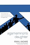 Agamemnon's Daughter [Paperback] [Jan 01, 2007] ismail kadare