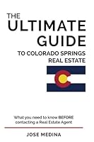 The Ultimate Guide to Colorado Springs Real Estate: What You Need To Know Before Contacting A Real Estate Agent 1497576423 Book Cover