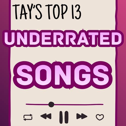 Tay's Top 13 Underrated Songs