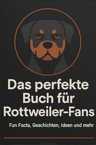 Das perfekte Buch für Rottweiler-Fans: Fun Facts, Geschichten, Ideen und mehr
