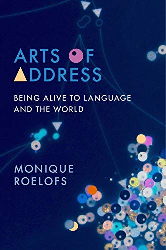 Arts of Address: Being Alive to Language and the World (Columbia Themes in Philosophy, Social Criticism, and the Arts) Arts of Address: Being Alive to Language and the World (Columbia Themes in Philosophy, Social Criticism, and the Arts)