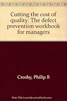 Cutting the cost of quality: The defect prevention workbook for managers B0006EZWEO Book Cover