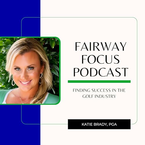 Fairway Focus: Finding Success in the Golf Industry with Katie Brady cover art