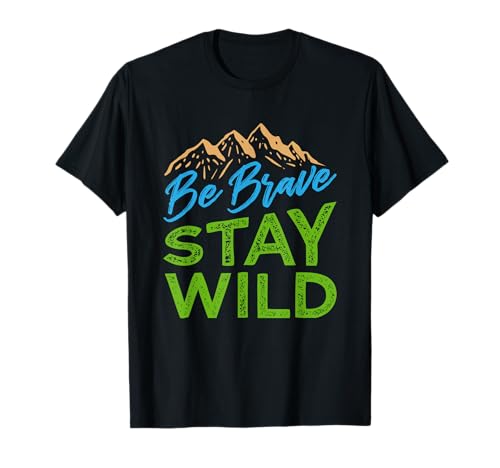 Be Brave Stay Wild T-Shirt Wilderness Outdoors Hiking T-Shirt