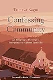 Confessing Community: An Entryway to Theological Interpretation in North East India