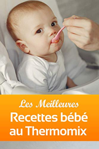Télécharger Les Meilleures Recettes bébé au Thermomix PDF