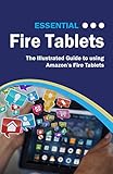  Essential Fire Tablets: The Illustrated Guide to using Amazon\'s Fire Tablet (Computer Essentials Book 7) (English Edition)