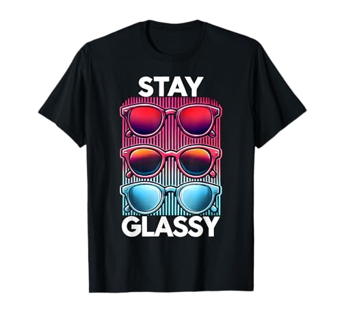 Stay Glassy Funny Optometrist Eye Cornea Optician Humor Eyes T-Shirt