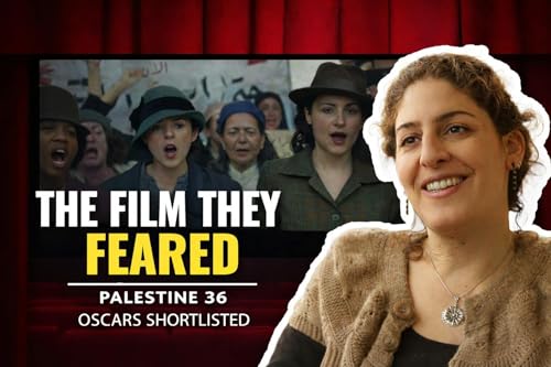 Annemarie Jacir on PALESTINE 36 (Oscar Shortlisted) | Why This Film Matters Now