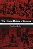 The Hidden History of Capoeira: A Collision of Cultures in the Brazilian Battle Dance