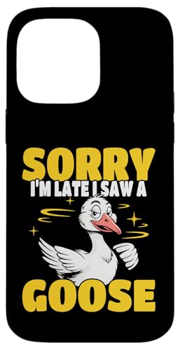 Sorry I Am Late I Saw A Goose ʔO[X[A X}zP[X iPhone 14 Pro Max p