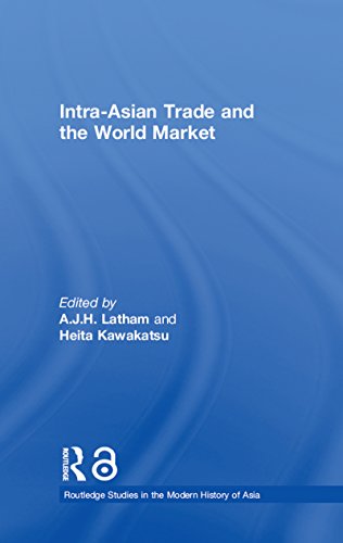 Intra-Asian Trade and the World Market (Routledge Studies in the Modern History of Asia) (English Edition)