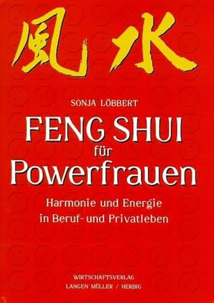 Feng Shui für Powerfrauen. Harmonie und Energie in Beruf- und Privatleben.