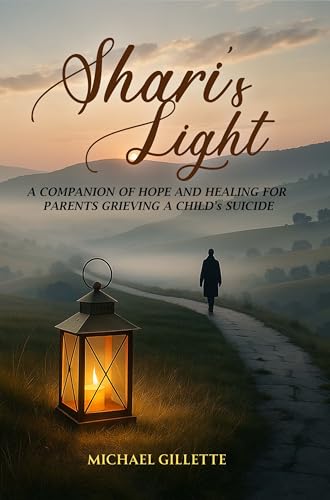 SHARI's LIGHT: A COMPANION OF HOPE AND HEALING FOR PARENTS GRIEVING A CHILD'S SUICIDE