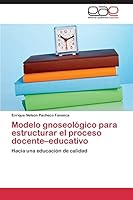 Modelo gnoseológico para estructurar el proceso docente–educativo: Hacia una educación de calidad 3659081337 Book Cover