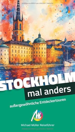 Stockholm - Mal Anders Michael Müller Reiseführer: Außergewöhnliche Entdeckertouren