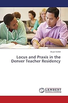 Paperback Locus and Praxis in the Denver Teacher Residency Book