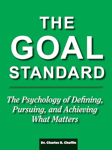 The Goal Standard: The Psychology of Defining, Pursuing and Achieving