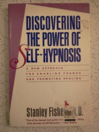 Discovering the Power of Self-Hypnosis: A New Approach for Enabling Change and Promoting Healing Discovering the Power of Self-Hypnosis: A New Approach for Enabling Change and Promoting Healing