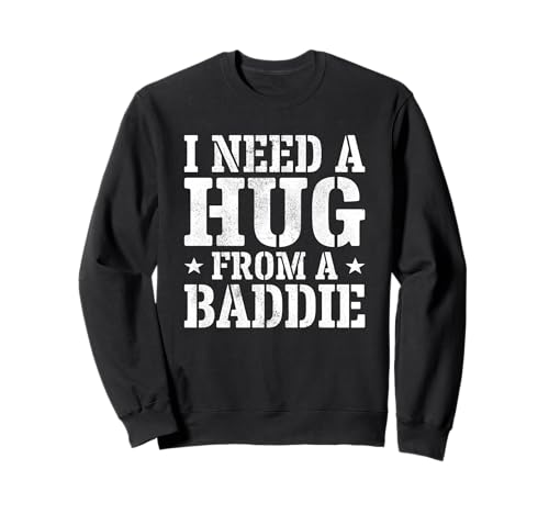 I Need A Hug from A Baddie Funny Text Graphic Flirt Meme Fun �g���[�i�[