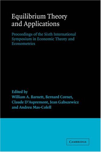 Equilibrium Theory and Applications: Proceedings of the Sixth International Symposium in Economic Theory and Econometrics (International Symposia in Economic Theory and Econometrics, Series Number 6)
