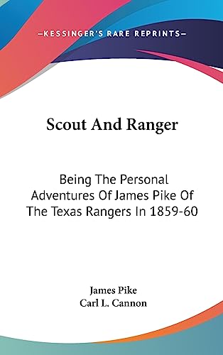 Scout And Ranger: Being The Personal Adventures Of James Pike Of The Texas Rangers In 1859-60