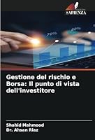 Gestione del rischio e Borsa: Il punto di vista dell'investitore (Italian Edition) 6208785014 Book Cover