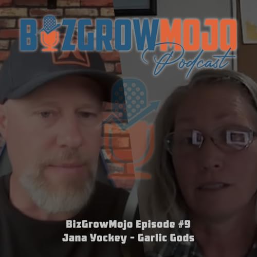 BizGrowMojo Episode 9 - Jana Yockey - Garlic Gods