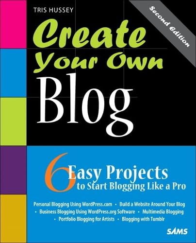 Create Your Own Blog: 6 Easy Projects to Start Blogging Like a Pro