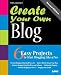 Create Your Own Blog: 6 Easy Projects to Start Blogging Like a Pro (2nd Edition) (Create Your Own (SAMS))