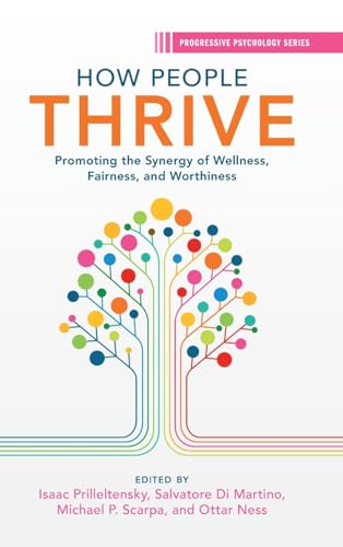 How People Thrive: Promoting the Synergy of Wellness, Fairness, and Worthiness (Progressive Psychology)