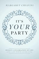 It's Your Party: Design a Celebration of Life (and a Life Worth Celebrating) B0H1XM8CQ4 Book Cover