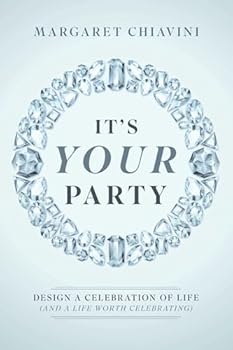 It's Your Party: Design a Celebration of Life (and a Life Worth Celebrating)