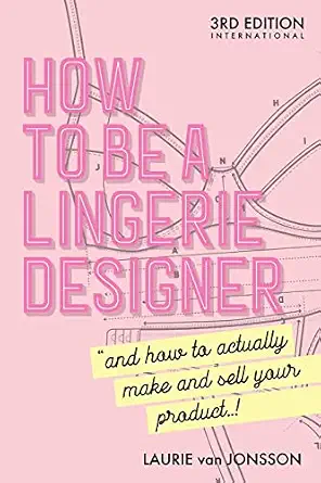 How to be a Lingerie Designer Global Edition: and how to actually make and sell your product book cover