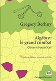  Algèbre : le grand combat: Cours et exercices