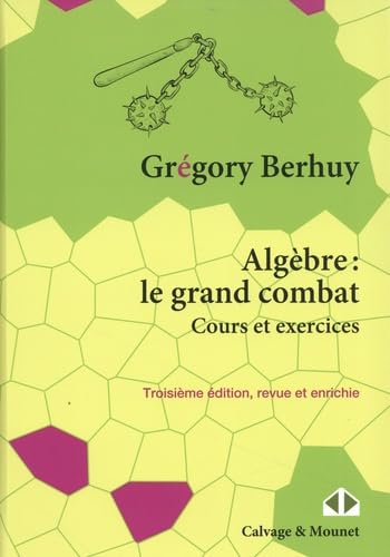 Algèbre : le grand combat: Cours et exercices