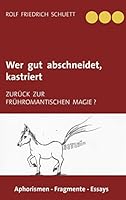 Wer gut abschneidet, kastriert: Zurück zur frühromantischen Magie ? 3738648194 Book Cover