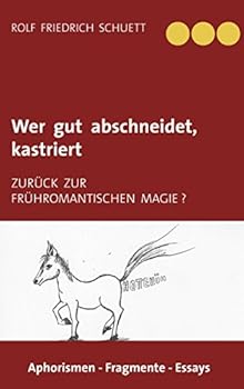 Wer gut abschneidet, kastriert: Zurück zur frühromantischen Magie ?