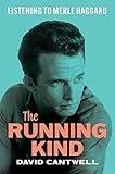 The Running Kind: Listening to Merle Haggard (American Music Series)