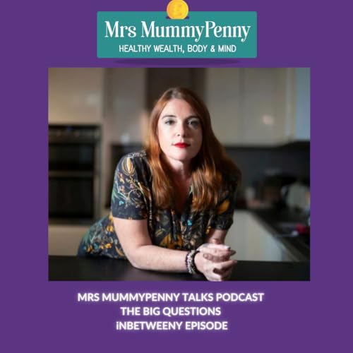 INBETWEENY - Q&A - MRS MUMMYPENNY TALKS - THE BIG QUESTIONS - S7 EP 4