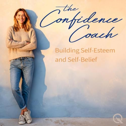 The Confidence Coach: Building Self-Esteem and Self-Belief cover art