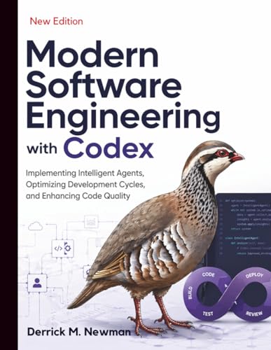 Modern Software Engineering with Codex: Implementing Intelligent Agents, Optimizing Development Cycles, and Enhancing Code Quality (Ai assisted Programming and Prompting Guide)