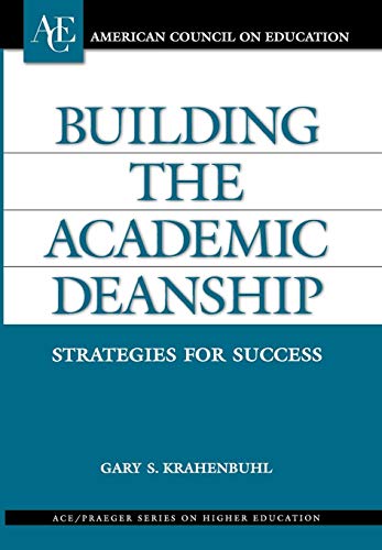 Building the Academic Deanship: Strategies for Success (The ACE Series on Higher Education)