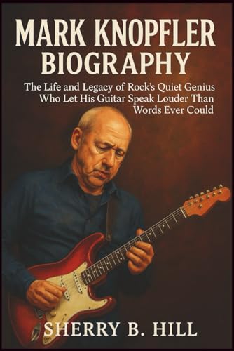 Mark Knopfler Biography: The Life and Legacy of Rock’s Quiet Genius Who Let His Guitar Speak Louder Than Words Ever Could