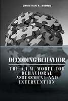 Decoding Behavior: The A.I.M. Model for Behavioral Analysis and Intervention B0DY3SPSPN Book Cover