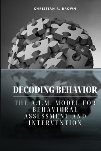 Decoding Behavior: The A.I.M. Model For Behavioral Analysis And Intervention