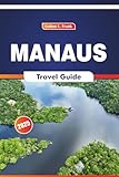 Manaus Travel Guide 2025: Exploring the Rainforest, Regional Foods, Local Culture, History and Top Destinations