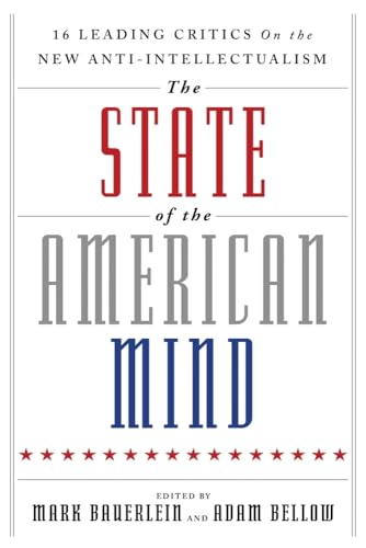 The State of the American Mind: 16 Leading Critics on the New Anti-Intellectualism
