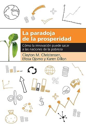La paradoja de la prosperidad: Como la innovación puede sacar a las naciones de la pobreza (Spanish Edition)